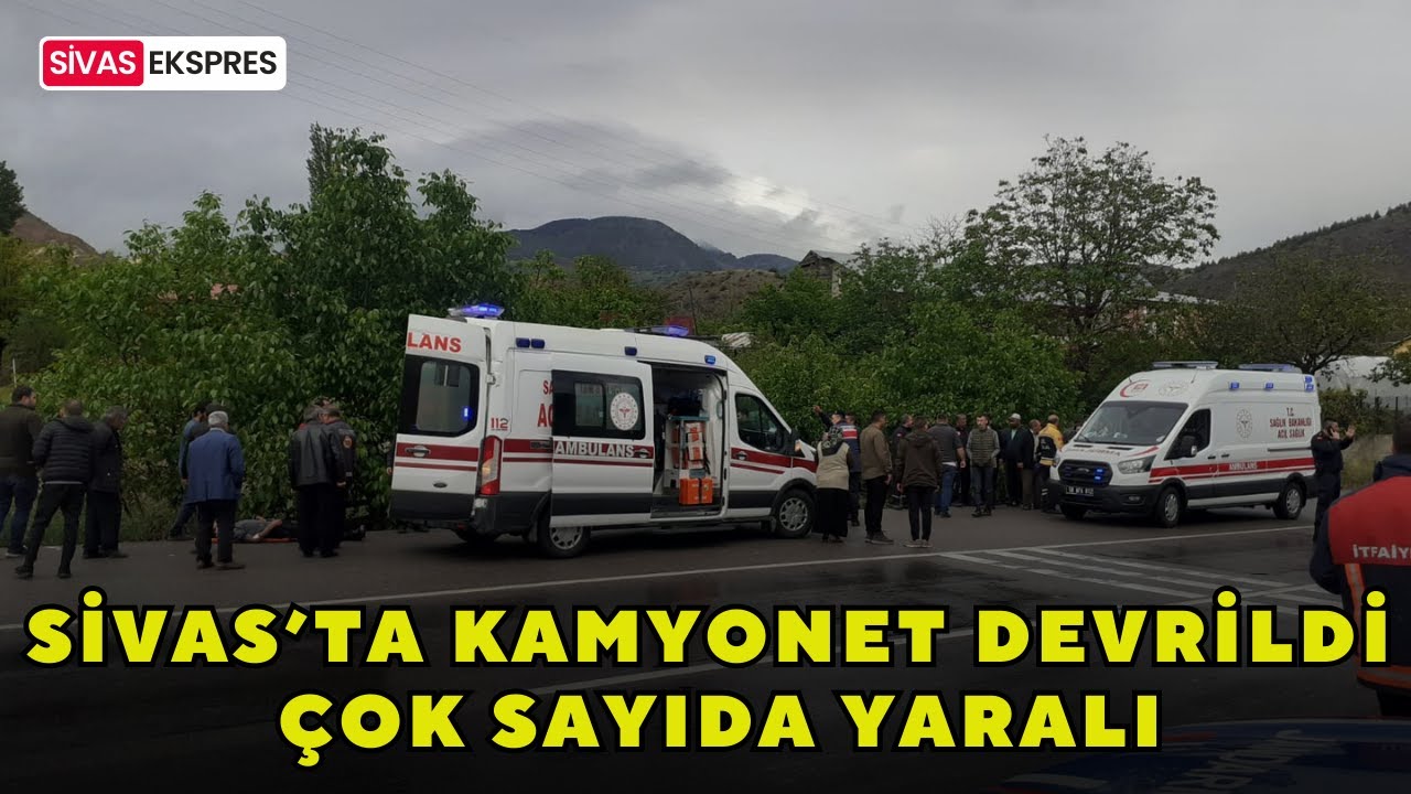 Sivas’ta Kamyonet Devrildi, Çok Sayıda Yaralı