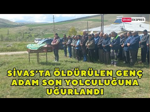 Sivas’ta Öldürülen Genç Adam Son Yolculuğuna Uğurlandı