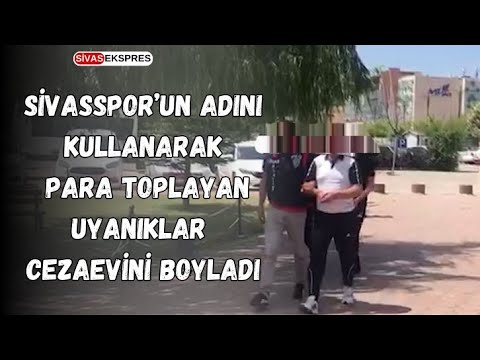 Sivasspor’un Adını Kullanarak Para Toplayan Uyanıklar Cezaevini Boyladı
