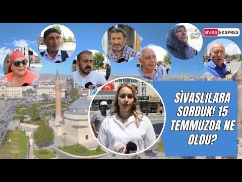 Sivaslılara Sorduk! 15 Temmuzda Ne Oldu?