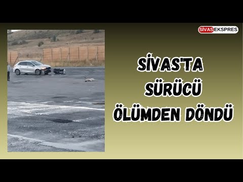 Sivas'ta Sürücü Ölümden Döndü