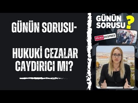 Günün Sorusu- Hukuki Cezalar Caydırıcı Mı?