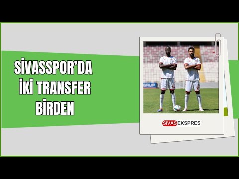 Sivasspor’da İki Transfer Birden
