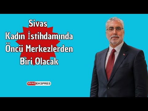 Sivas Kadın İstihdamında Öncü Merkezlerden Biri Olacak