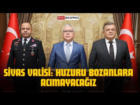 Sivas Valisi: Huzuru Bozanlara Acımayacağız