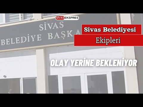 Sivas Belediyesi Ekipleri Olay Yerine Bekleniyor