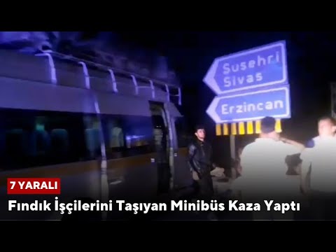 Sivas'ta Fındık İşçilerini Taşıyan Minibüs Kaza Yaptı: 7 Yaralı