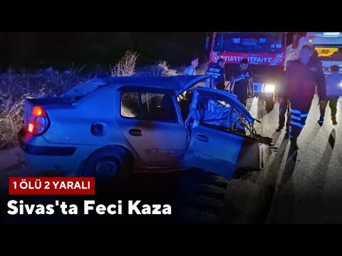 Sivas'ta Feci Kaza:1 Ölü 2 Yaralı