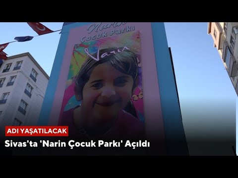 Sivas'ta 'Narin Çocuk Parkı' Açıldı