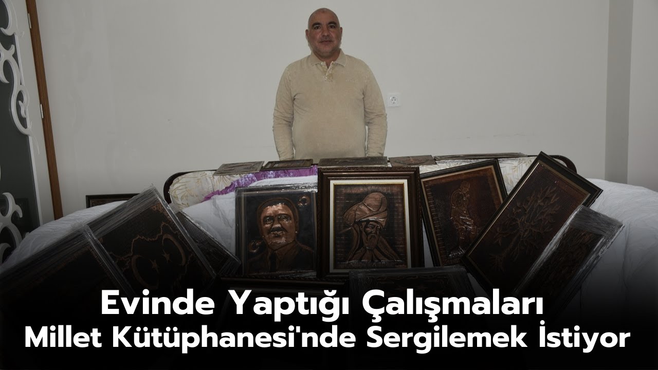 Evinde Yaptığı Çalışmaları Millet Kütüphanesi'nde Sergilemek İstiyor