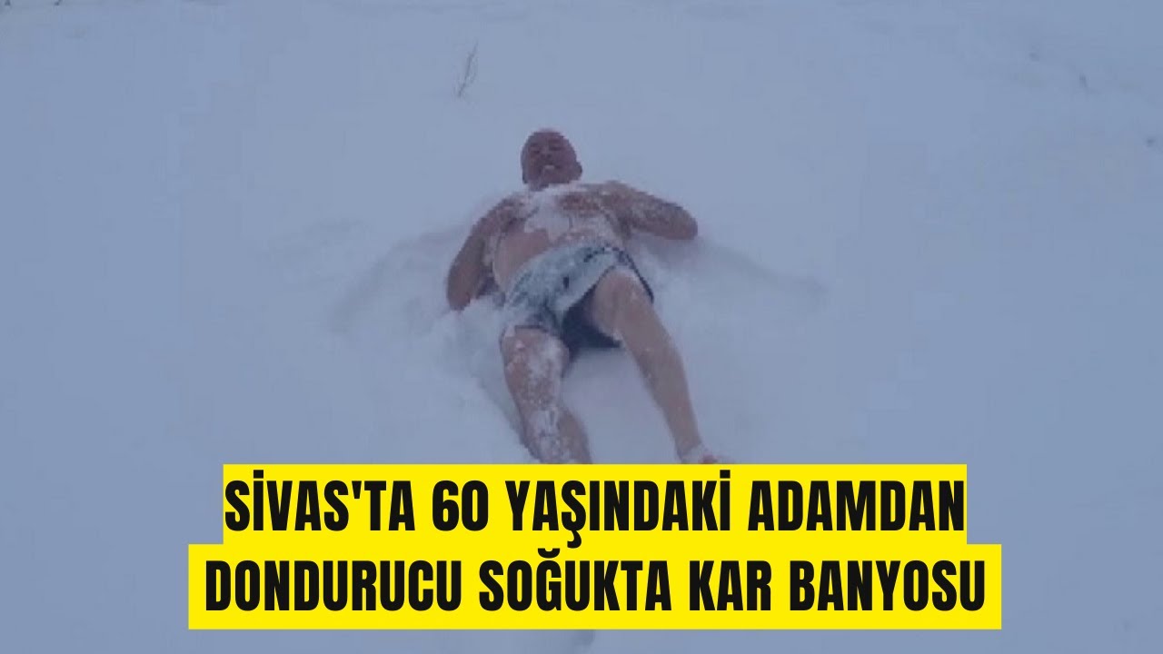 Sivas'ta 60 Yaşındaki Adamdan Dondurucu Soğukta Kar Banyosu