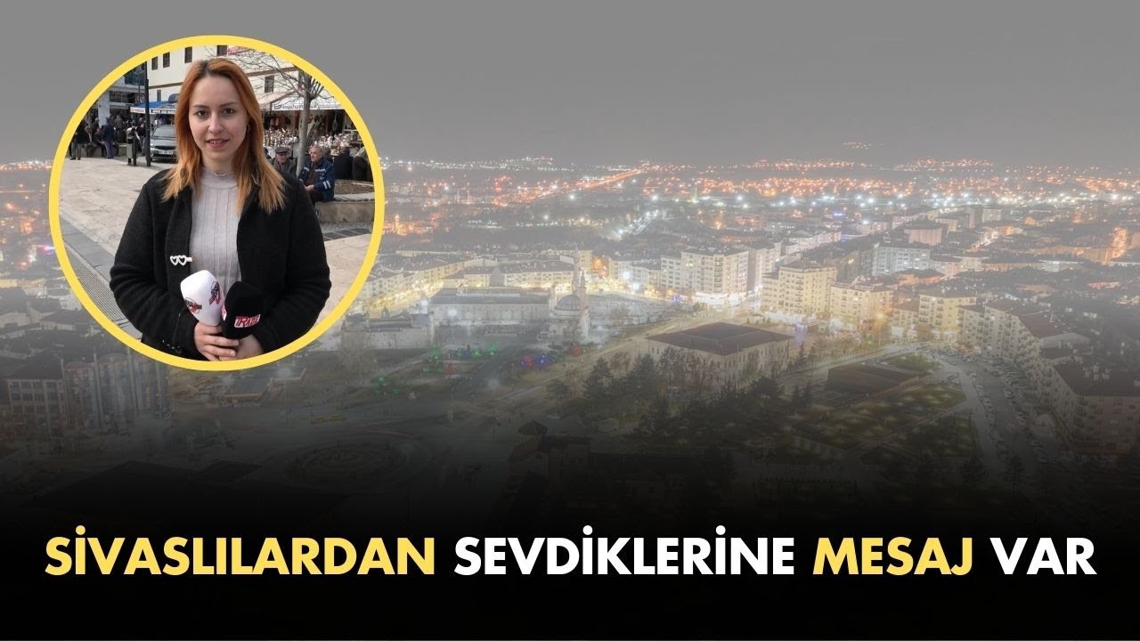 Sivaslılardan Sevdiklerine Mesaj Var