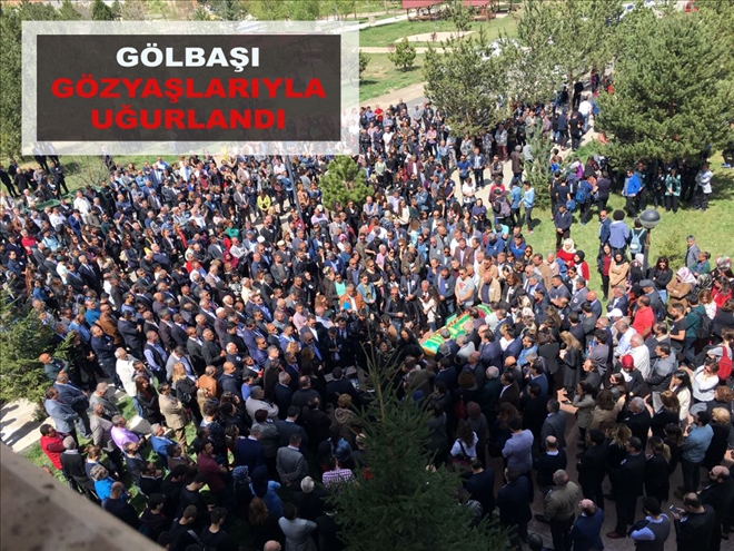 GÖLBAŞI GÖZYAŞLARIYLA UĞURLANDI
