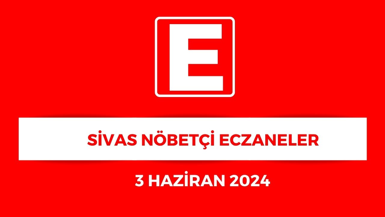 Sivas'ta Hangi Eczaneler Nöbetçi? - 3 Haziran 2025