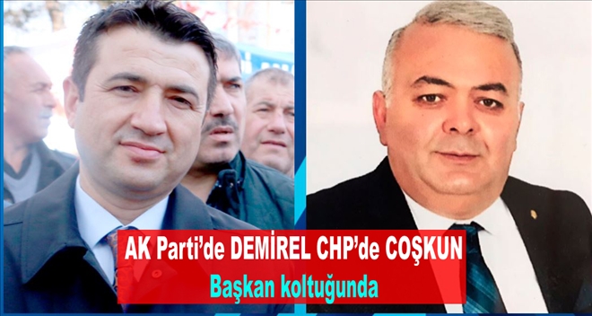 AK Parti´de DEMİREL CHP´de COŞKUN Başkan koltuğunda