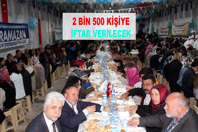 2 BİN 500 KİŞİYE İFTAR VERİLECEK