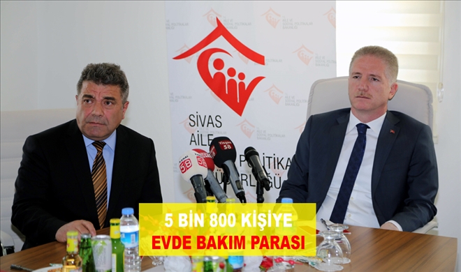 5 BİN 800 KİŞİYE EVDE BAKIM PARASI
