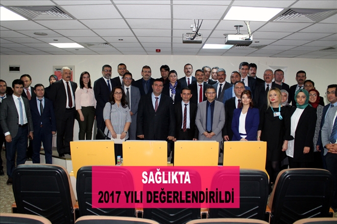 SAĞLIKTA  2017 YILI DEĞERLENDİRİLDİ
