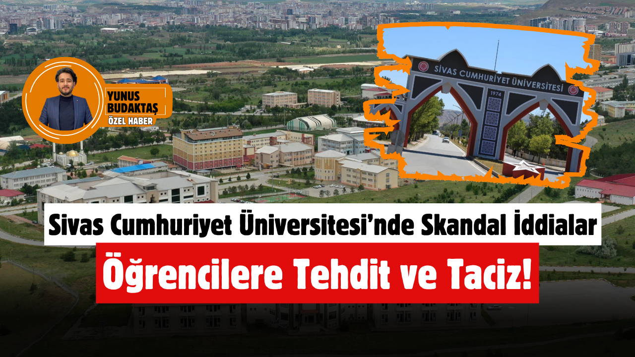 Sivas Cumhuriyet Üniversitesi’nde Skandal İddialar Öğrencilere Tehdit ve Taciz