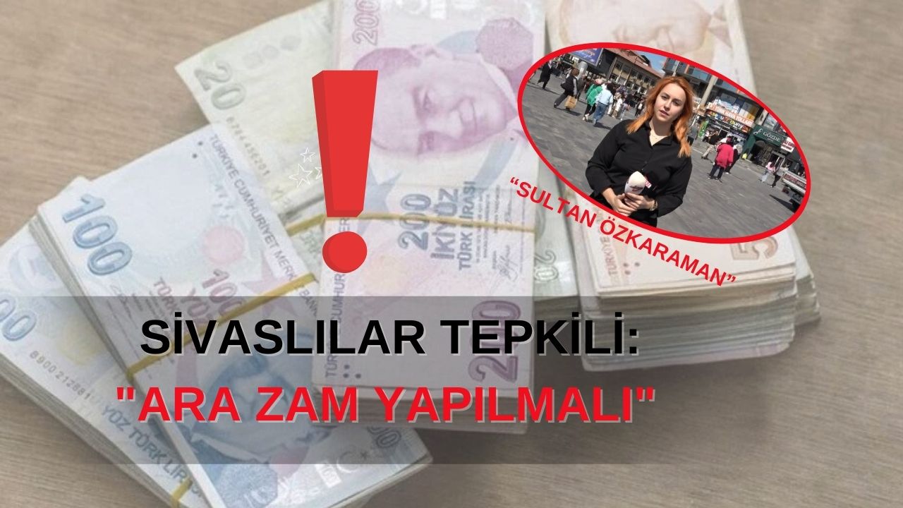 Sivaslılar Tepkili: "Ara Zam Yapılmalı"