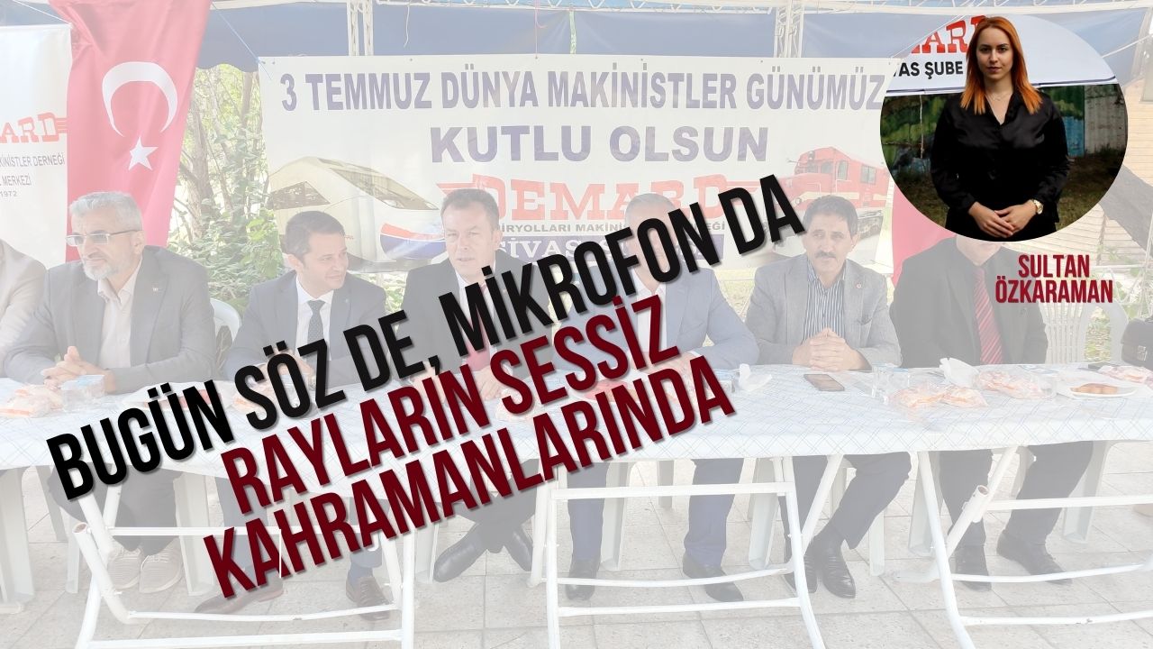 Bugün söz de, mikrofon da rayların sessiz kahramanlarında