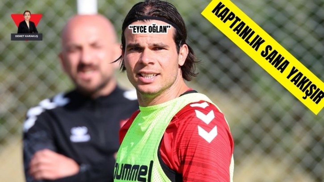 Sivasspor'un 'EYCE OĞLANI'na Kaptanlık Yakışır