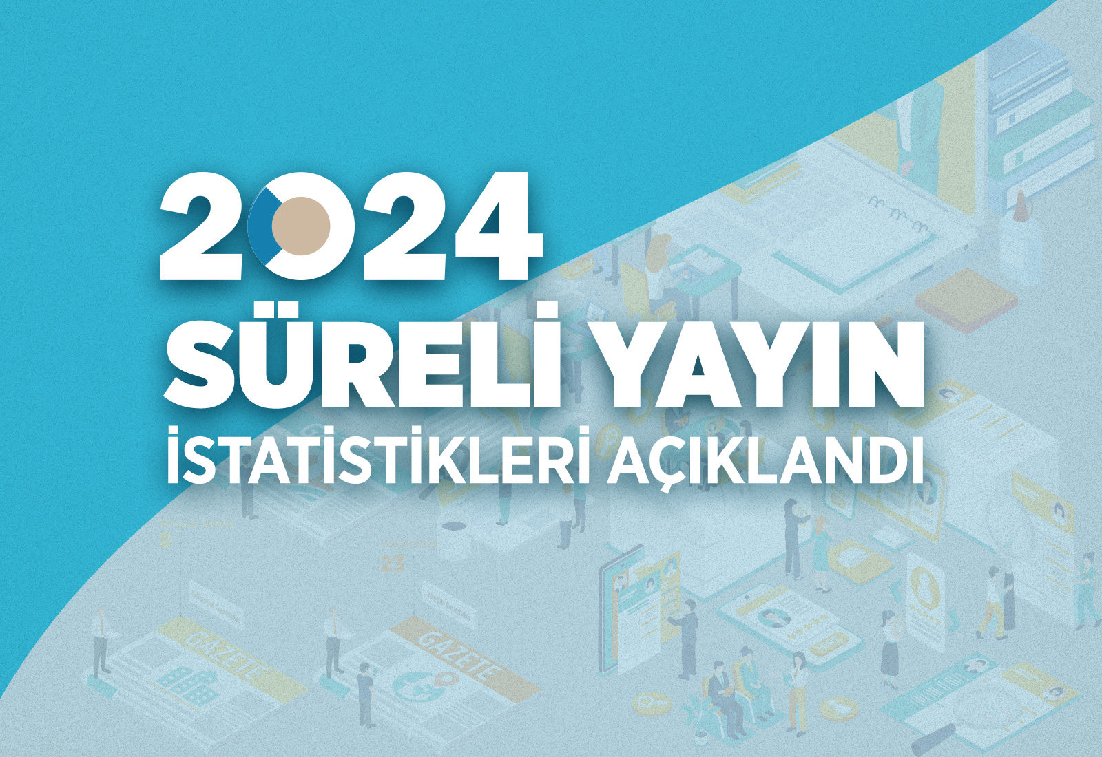 2024 Yılı Süreli Yayın İstatistikleri açıklandı
