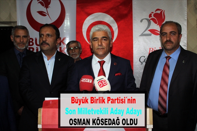 Büyük Birlik Partisi´nin Son Milletvekili Aday Adayı OSMAN KÖSEDAĞ OLDU
