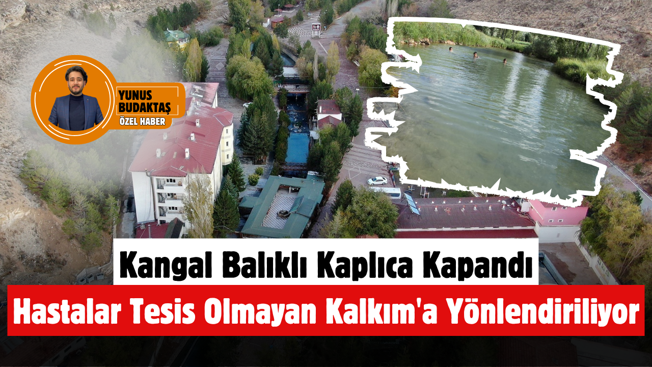 Kangal Balıklı Kaplıca Kapandı Hastalar Tesis Olmayan Kalkım'a Yönlendiriliyor