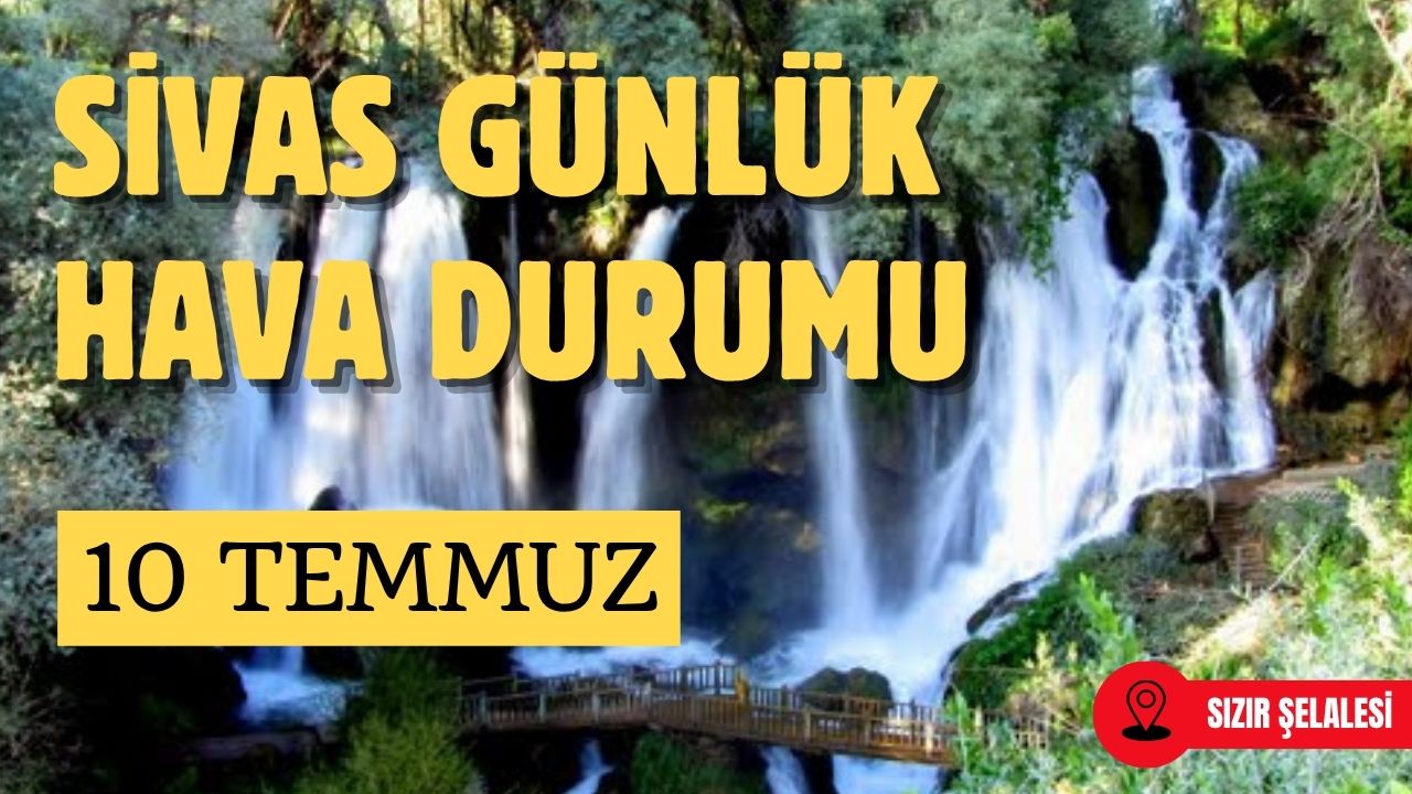 Sivas'ta Bugün Hava Nasıl Olacak? - 10 Ağustos 2025