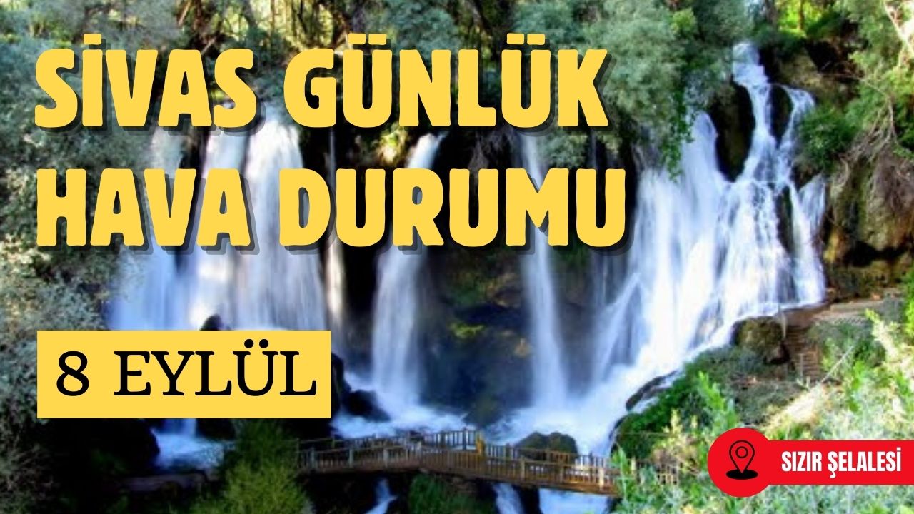 Sivas'ta Bugün Hava Nasıl Olacak? - 8 Eylül 2025