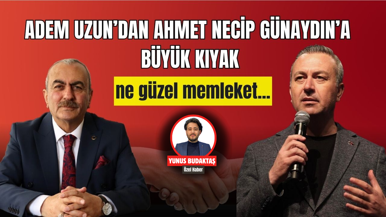Adem Uzun’dan Ahmet Necip Günaydın’a Kıyak