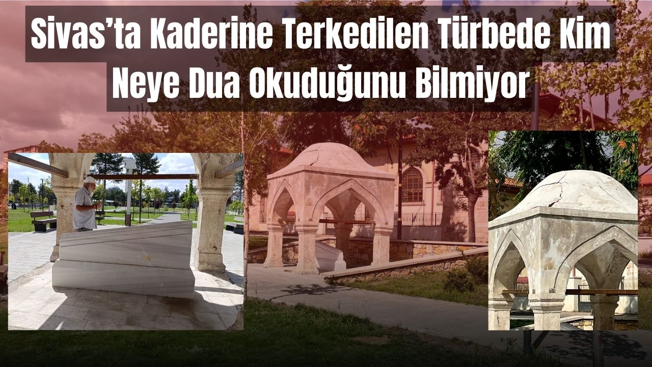 Sivas’ta Kaderine Terkedilen Türbede Kim Neye Dua Okuduğunu Bilmiyor