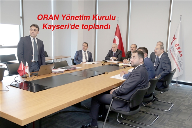 ORAN Yönetim Kurulu Kayseri´de toplandı