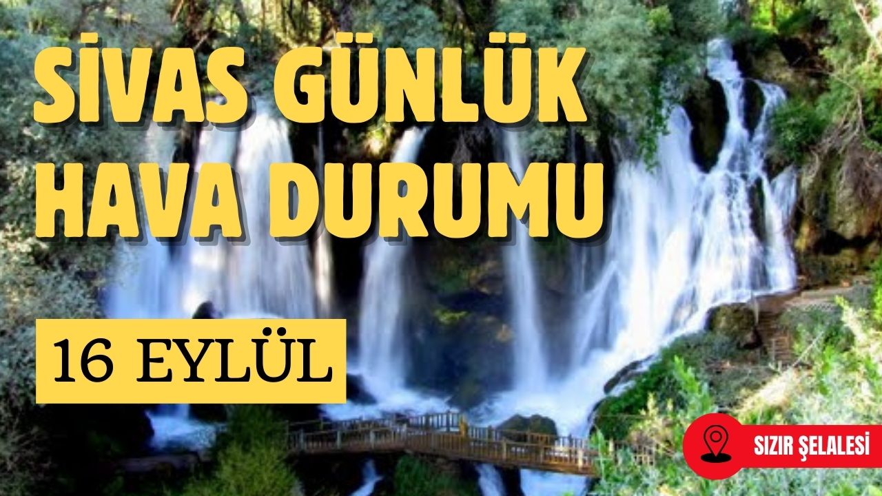 Sivas'ta Bugün Hava Nasıl Olacak? - 16 Eylül 2025