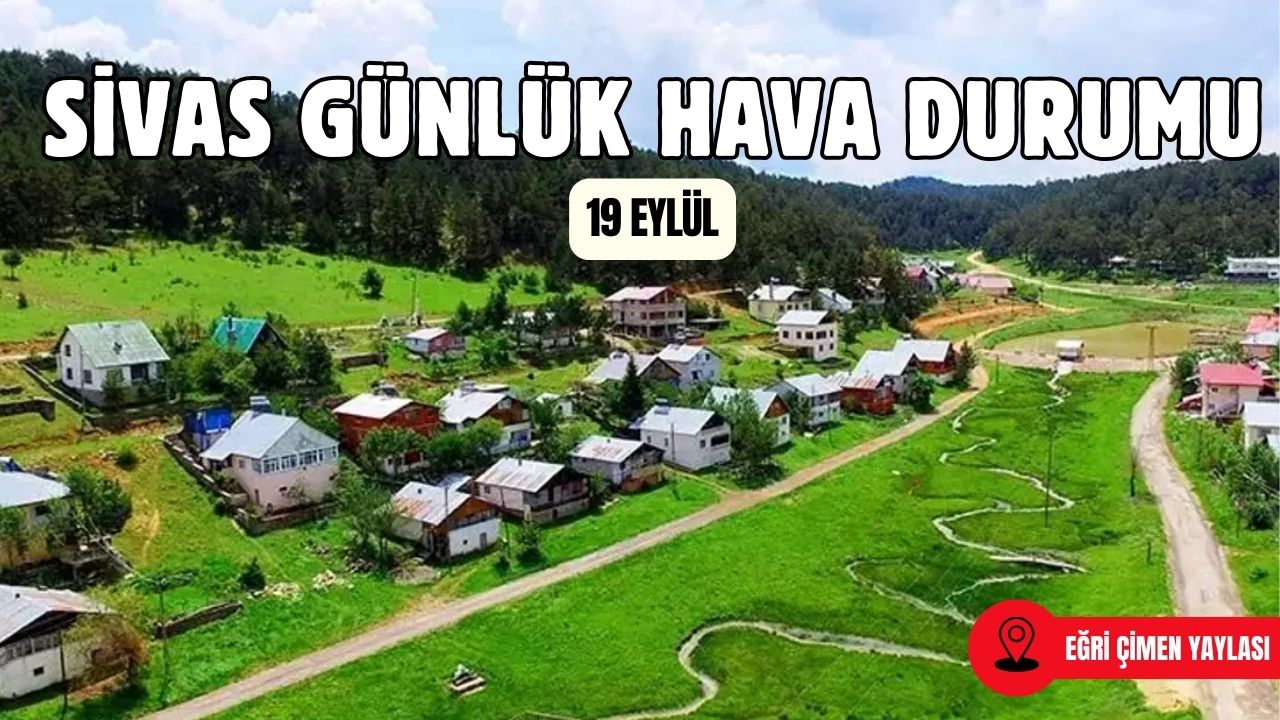 Sivas'ta Bugün Hava Nasıl Olacak? - 19 Eylül 2025