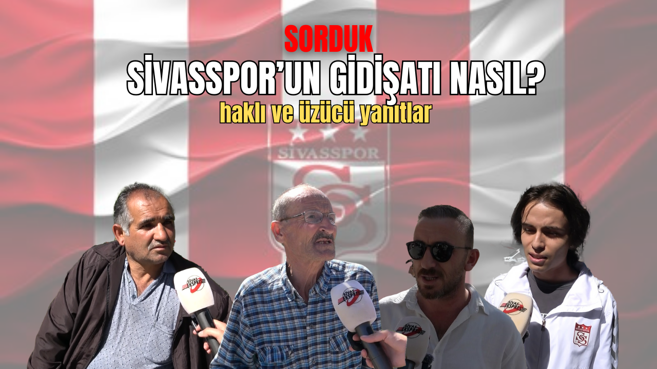 Sorduk' Sivasspor'un Gidişatı Nasıl?