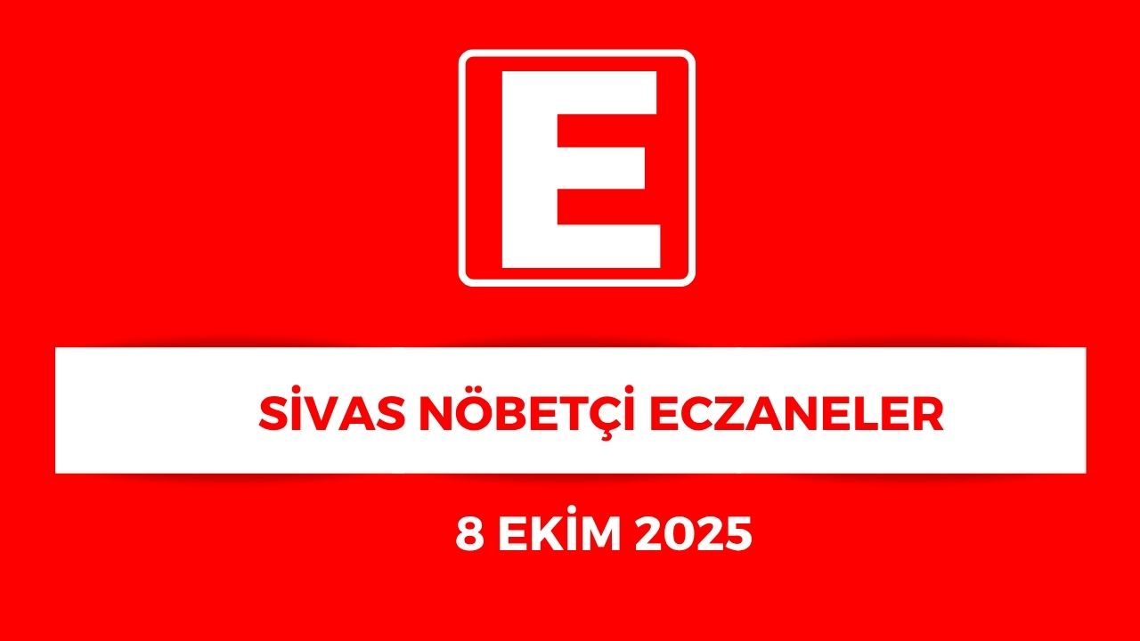 Sivas'ta Hangi Eczaneler Nöbetçi? - 8 Ekim 2025