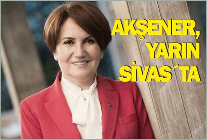 AKŞENER, YARIN SİVAS´TA