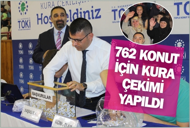 762 KONUT İÇİN KURA ÇEKİMİ YAPILDI