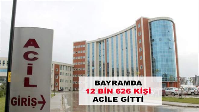 BAYRAMDA 12 BİN  626 KİŞİ ACİLE GİTTİ
