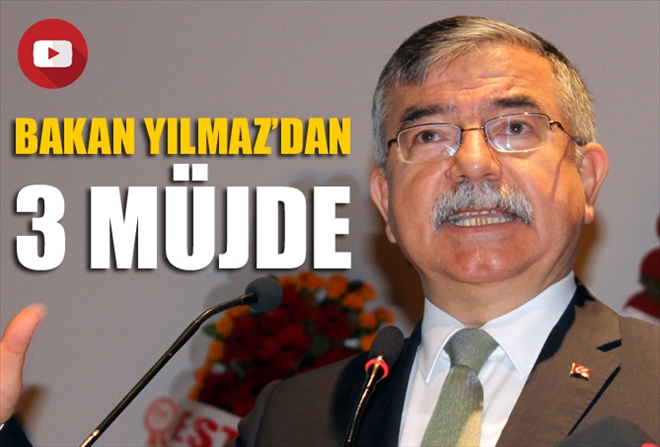 Bakan YILMAZ´dan 3 MÜJDE