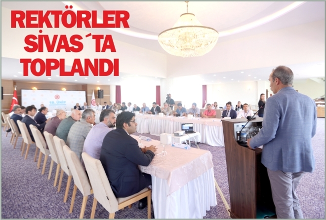 REKTÖRLER SİVAS´TA  TOPLANDI
