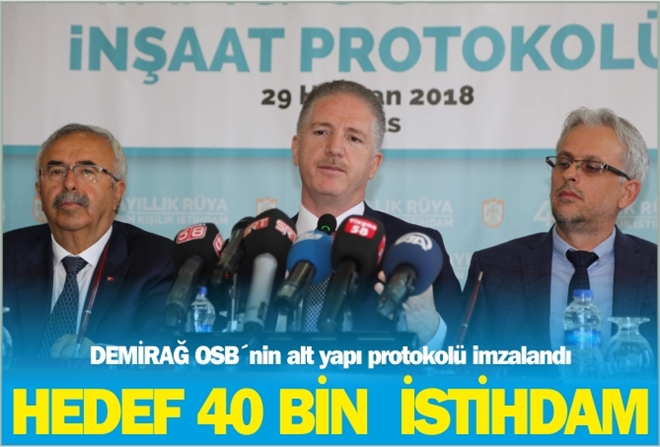 DEMİRAĞ OSB´nin alt yapı protokolü imzalandı  HEDEF 40 BİN  İSTİHDAM