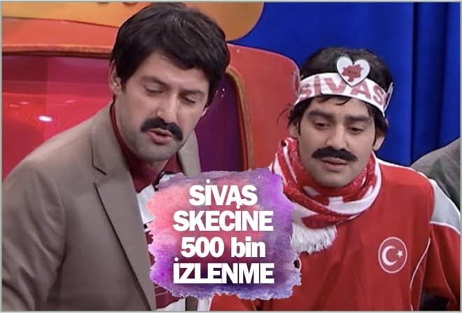 SİVAS SKECİNE  500 bin İZLENME