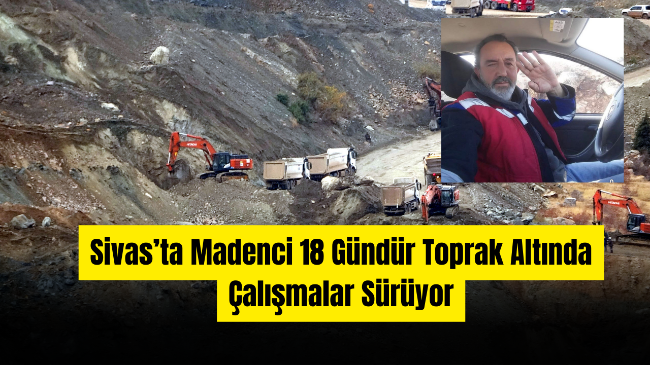 Sivas’ta Madenci 18 Gündür Toprak Altında, Çalışmalar Sürüyor