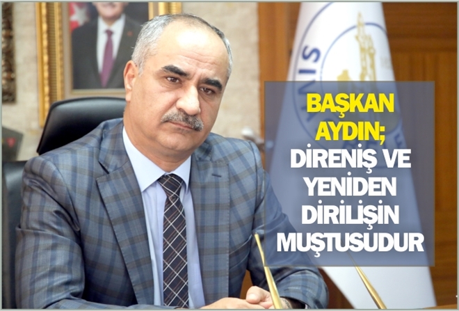 "DİRENİŞ VE YENİDEN DİRİLİŞİN MUŞTUSUDUR"