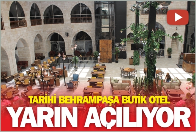 TARİHİ BEHRAMPAŞA BUTİK OTEL YARIN AÇILIYOR