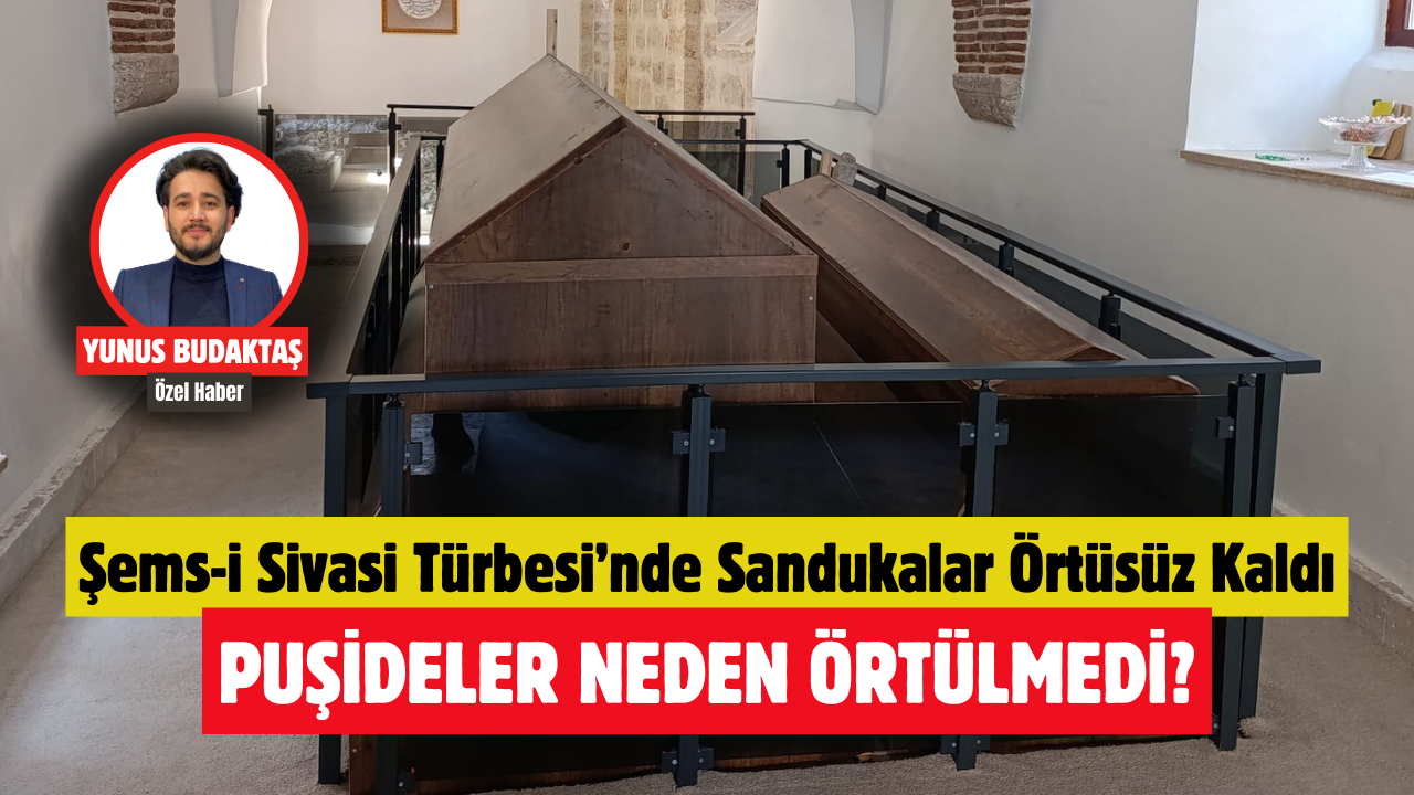 Şems-i Sivasi Türbesi’nde Sandukalar Örtüsüz Kaldı