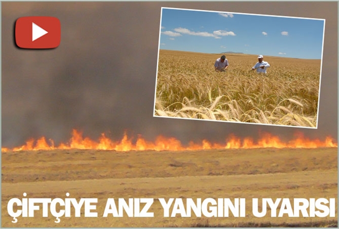 ÇİFTÇİYE ?ANIZ YANGINI´ UYARISI